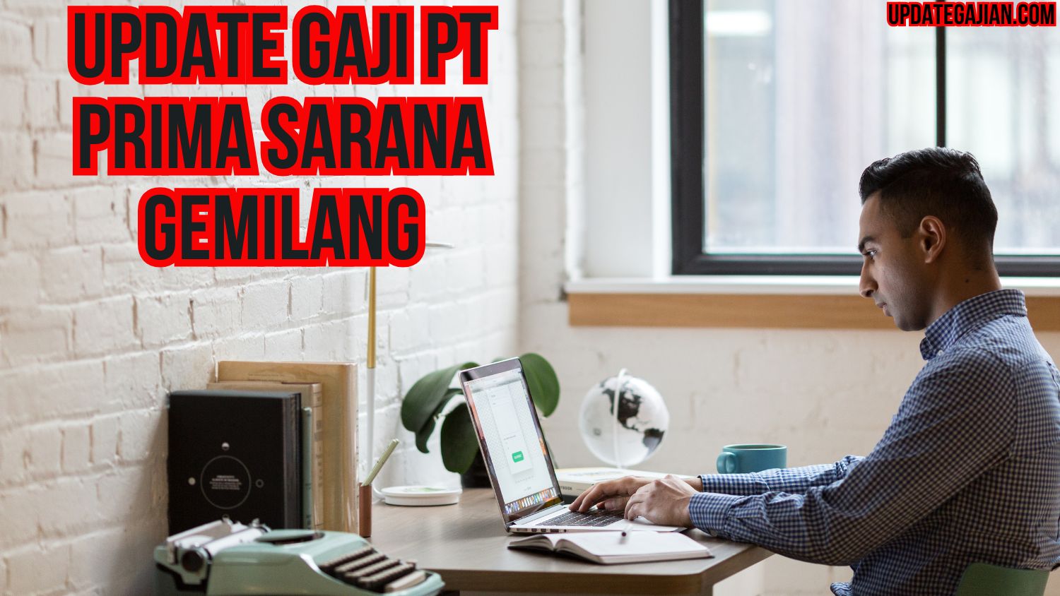 Update Gaji PT Prima Sarana Gemilang