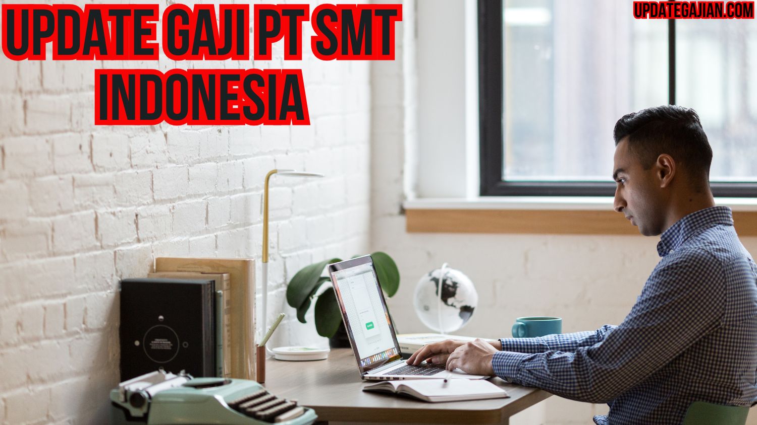 Update Gaji PT SMT Indonesia