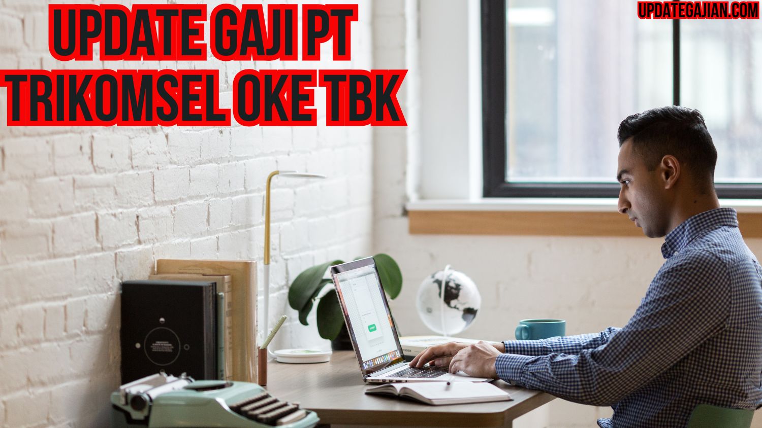 Update Gaji PT Trikomsel Oke Tbk