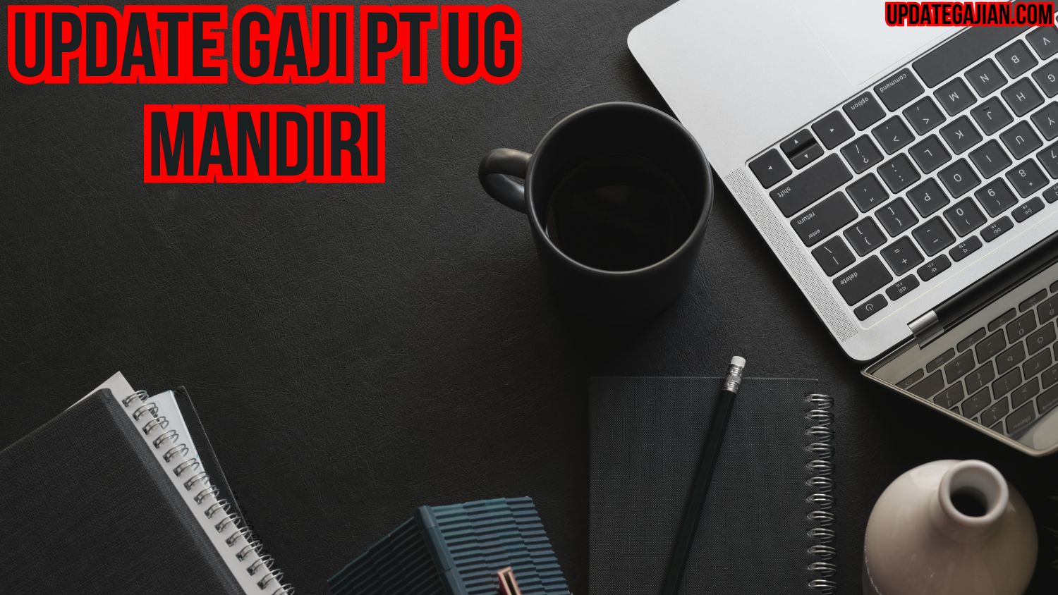 Update Gaji PT Ug Mandiri