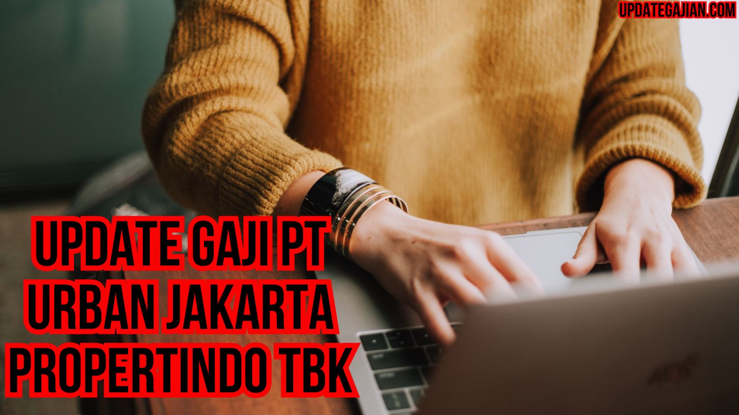 Update Gaji PT Urban Jakarta Propertindo Tbk