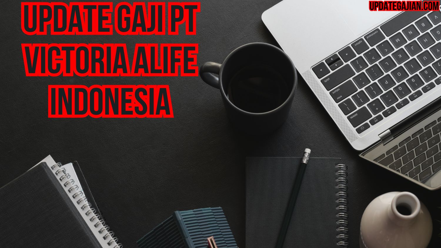 Update Gaji PT Victoria Alife Indonesia