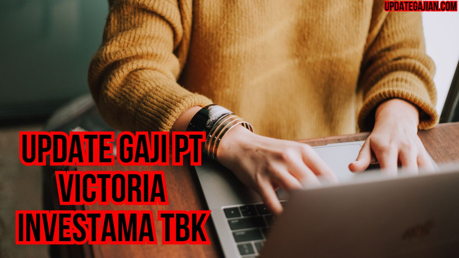 Update Gaji PT Victoria Investama Tbk