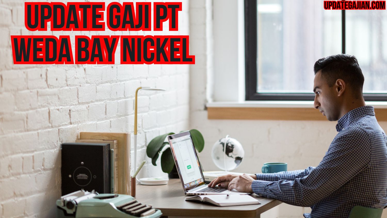 Update Gaji PT Weda Bay Nickel