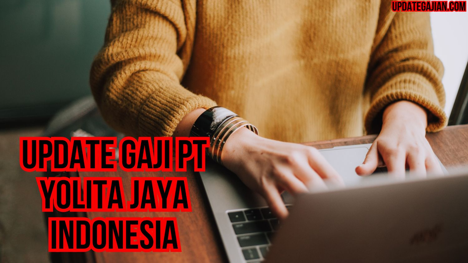 Update Gaji Pt Yolita Jaya Indonesia